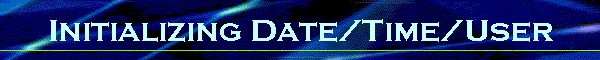 Initializing Date/Time/User